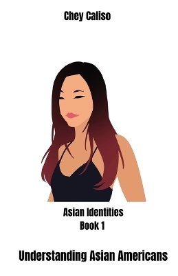 Understanding Asian Americans - Chey Caliso