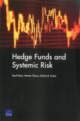 Hedge Funds and Systemic Risk - Lloyd Dixon, Noreen Clancy, Krishna B. Kumar