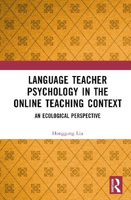 Language Teacher Psychology in the Online Teaching Context - Honggang Liu