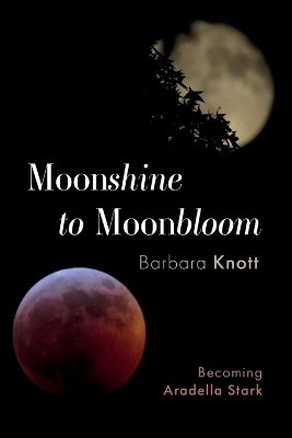 Moonshine to Moonbloom - Barbara Knott