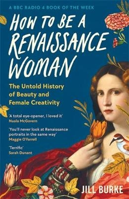 How to be a Renaissance Woman - Jill Burke