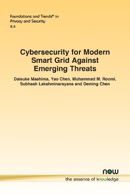 Cybersecurity for Modern Smart Grid Against Emerging Threats - Daisuke Mashima, Yao Chen, Muhammad M. Roomi, Subhash Lakshminarayana, Deming Chen