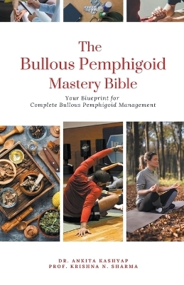 The Bullous Pemphigoid Mastery Bible - Dr Ankita Kashyap, Prof Krishna N Sharma