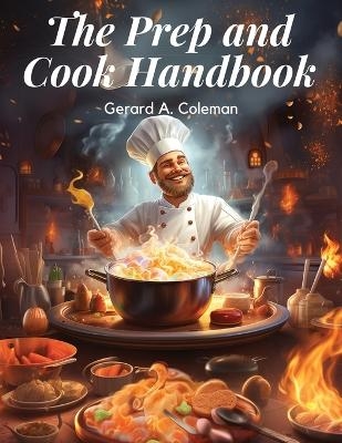 The Prep and Cook Handbook -  Gerard a Coleman