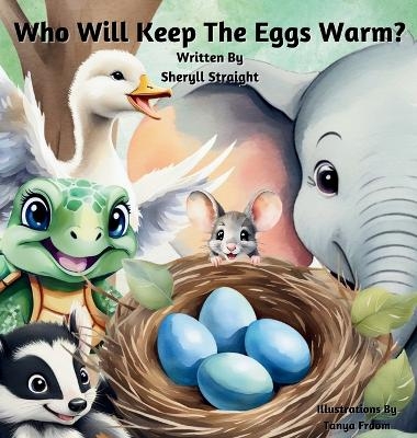 Who Will Keep The Eggs Warm? - Sheryll Straight