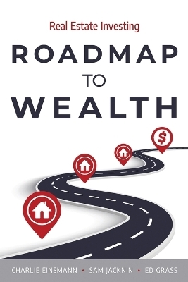 Roadmap to Wealth - Charlie Einsmann, Sam Jacknin, Ed Grass