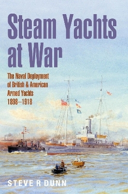 Steam Yachts at War - Steve Dunn