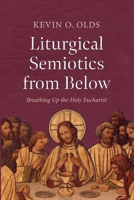 Liturgical Semiotics from Below - Kevin O Olds