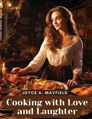 Cooking with Love and Laughter -  Joyce a Mayfield