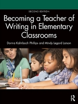 Becoming a Teacher of Writing in Elementary Classrooms - Phillips, Donna Kalmbach; Larson, Mindy Legard