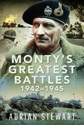 Monty's Greatest Battles 1942–1945 - Adrian Stewart