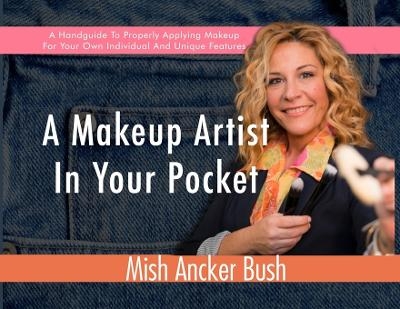 A Makeup Artist In Your Pocket - Mish Ancker Bush