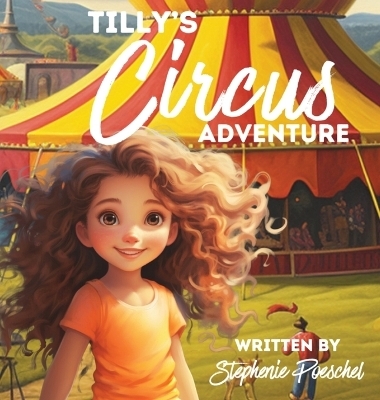 Tilly's Circus Adventure - Stephenie Poeschel