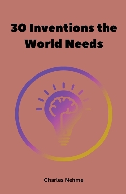 30 Inventions the World Needs - Charles Nima