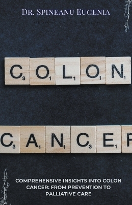 Comprehensive Insights into Colon Cancer - Dr Spineanu Eugenia