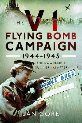 The V1 Flying Bomb Campaign 1944-1945 - Jan Gore