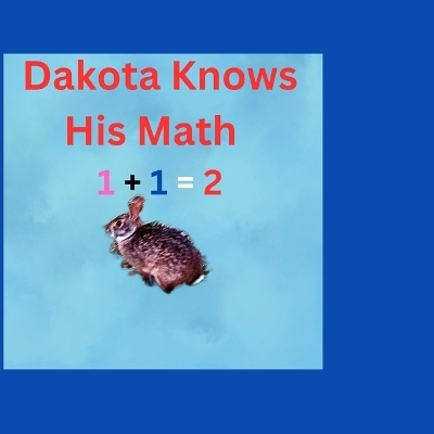 Dakota Knows His Math 1+1=2 - Linda Wright