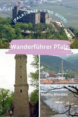 Wanderführer Pfalz (Palatinate Hiking Guide) - Madhu Morales