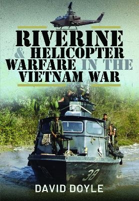 Riverine and Helicopter Warfare in the Vietnam War - David Doyle