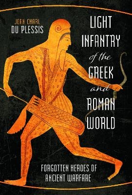 Light Infantry of the Greek and Roman World - Jean Charl Du Plessis