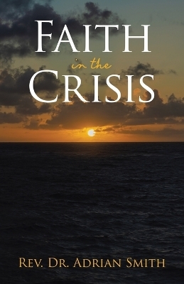 Faith in the Crisis - REV Dr Adrian Smith