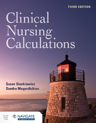 Clinical Nursing Calculations with Navigate Advantage Access - Susan Sienkiewicz, Sandra Megerdichian