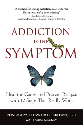 Addiction Is the Symptom - Rosemary Ellsworth Brown