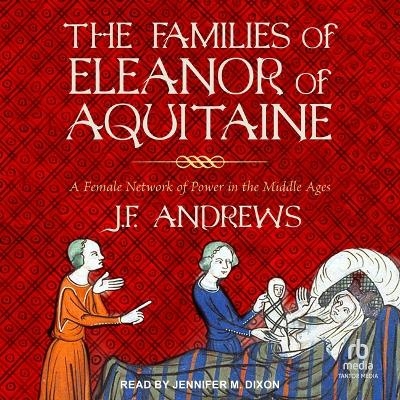 The Families of Eleanor of Aquitaine - J F Andrews