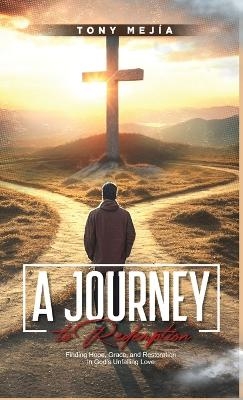 A Journey to Redemption - Tony Mejia