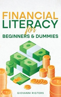 Financial Literacy for Beginners & Dummies - Giovanni Rigters