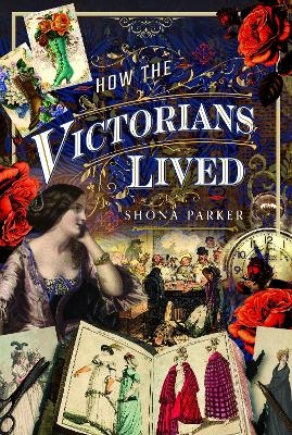 How the Victorians Lived - Shona Parker