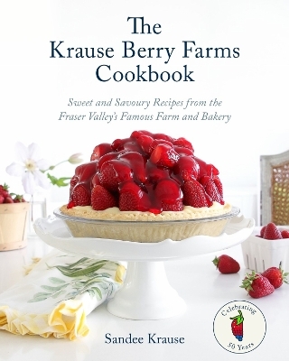 The Krause Berry Farms Cookbook - Sandee Krause