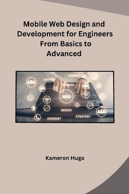 Mobile Web Design and Development for Engineers From Basics to Advanced -  Kameron Hugo