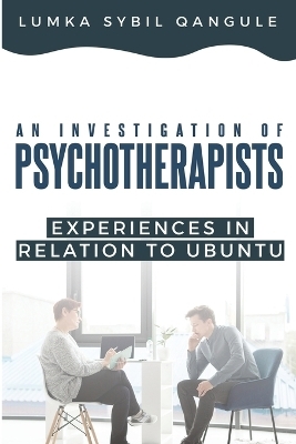 An Investigation of Psychotherapists' Experiences In Relation To Ubuntu - Lumka Sybil Qangule