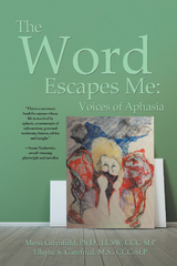 The Word Escapes Me: Voices of Aphasia - Ellayne Ganzfried, Mona Greenfield