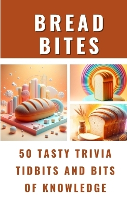 Bread Bites - 50 Tasty Trivia Tidbits And Bits Of Knowledge - Rebekah Avraham