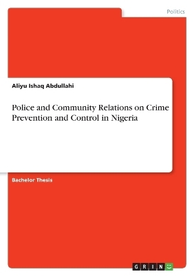 Police and Community Relations on Crime Prevention and Control in Nigeria - Aliyu Ishaq Abdullahi