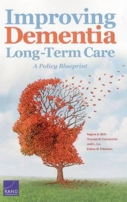 Improving Dementia Long-Term Care - Regina A. Shih, Thomas W. Concannon, Jodi L. Liu, Esther M. Friedman