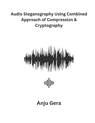 Audio Steganography Using Combined Approach of Compression & Cryptography - Anju Gera