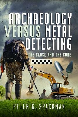 Archaeology Versus Metal Detecting - Peter G. Spackman