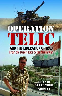 Operation Telic and the Liberation of Iraq - Dennis Alexander Abbott