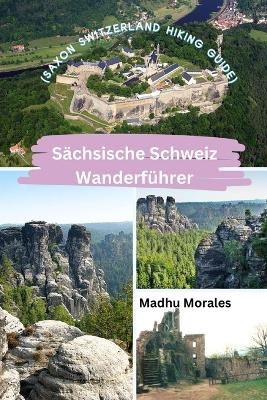 Sächsische Schweiz Wanderführer (Saxon Switzerland Hiking Guide) - Madhu Morales