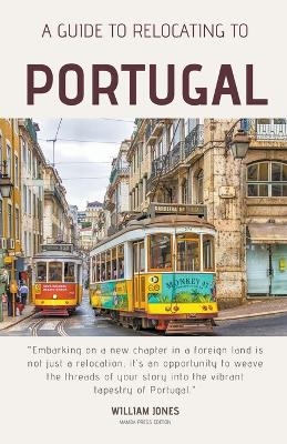 A Guide to Relocating to Portugal - William Jones