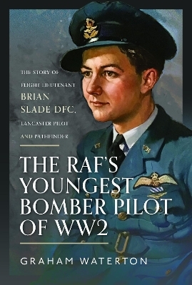 The RAF’s Youngest Bomber Pilot of WW2 - Graham Waterton