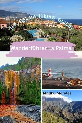 Wanderführer La Palma (La Palma Hiking Guide) - Madhu Morales