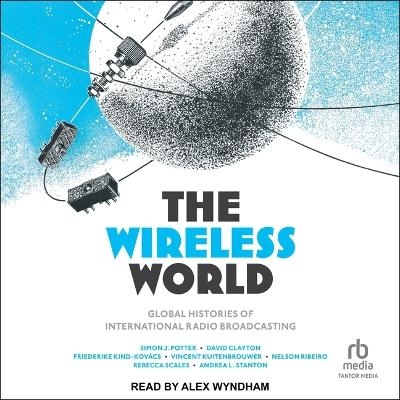 The Wireless World - David Clayton, Friederike Kind-Kovacs, Vincent Kuitenbrouwer, Simon J Potter, Nelson Ribeiro