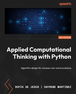 Applied Computational Thinking with Python - Second Edition - Sofía De Jesús, Dayrene Martinez