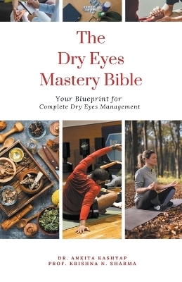 The Dry Eyes Mastery Bible - Dr Ankita Kashyap, Prof Krishna N Sharma