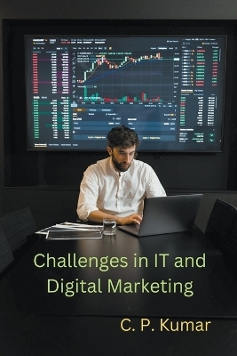 Challenges in IT and Digital Marketing - C P Kumar