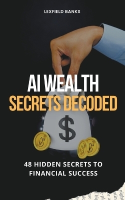 AI Wealth Secrets Decoded - Lexfield Banks